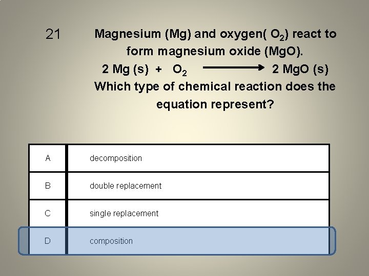 21 Magnesium (Mg) and oxygen( O 2) react to form magnesium oxide (Mg. O).