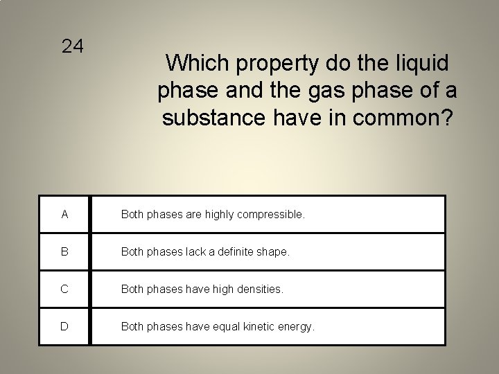 24 Which property do the liquid phase and the gas phase of a substance