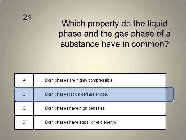 24 Which property do the liquid phase and the gas phase of a substance