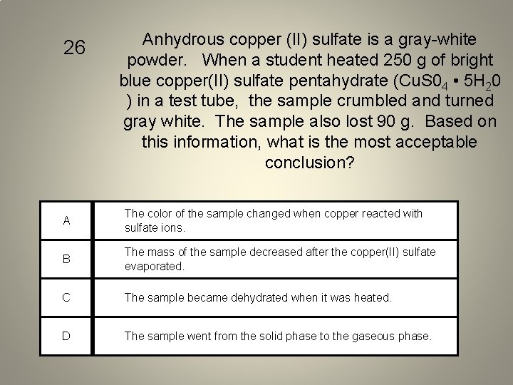 26 Anhydrous copper (II) sulfate is a gray-white powder. When a student heated 250