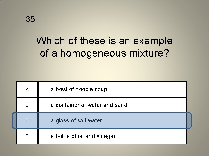 35 Which of these is an example of a homogeneous mixture? A a bowl