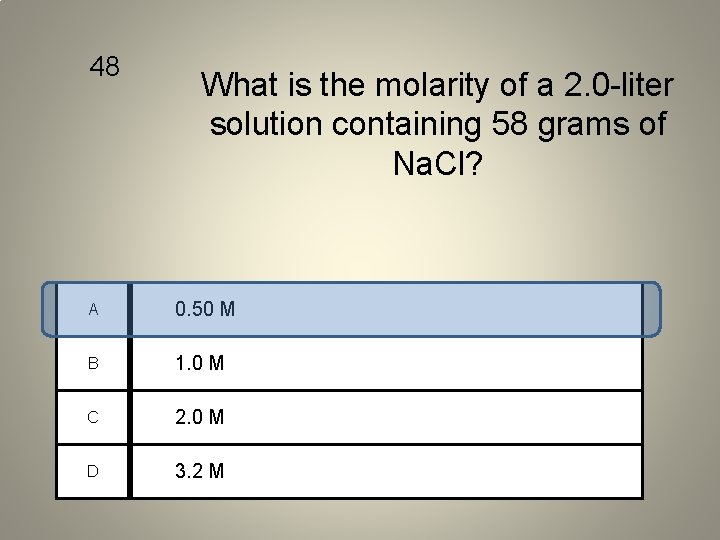 48 What is the molarity of a 2. 0 -liter solution containing 58 grams