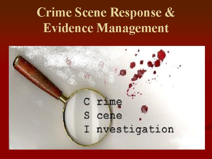 Crime Scene Response & Evidence Management 