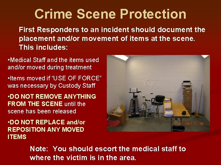 Crime Scene Protection First Responders to an incident should document the placement and/or movement