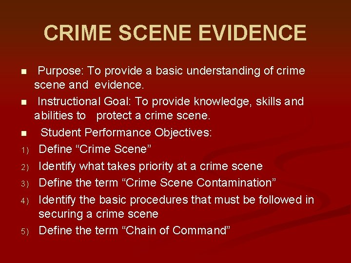 CRIME SCENE EVIDENCE n n n 1) 2) 3) 4) 5) Purpose: To provide