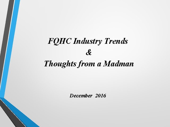 FQHC Industry Trends & Thoughts from a Madman December 2016 