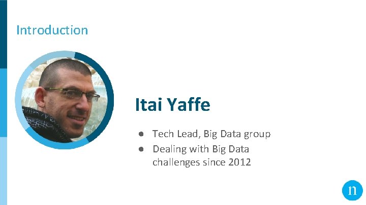 Introduction Itai Yaffe ● Tech Lead, Big Data group ● Dealing with Big Data