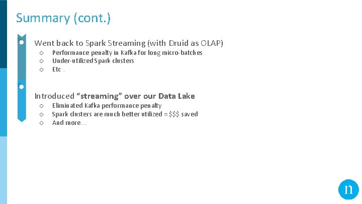 Summary (cont. ) ● Went back to Spark Streaming (with Druid as OLAP) ○