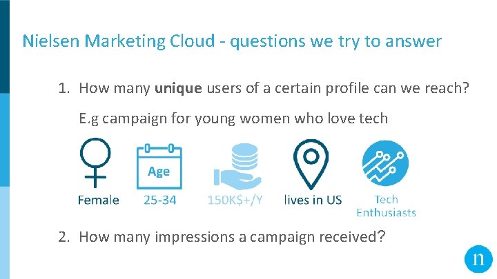 Nielsen Marketing Cloud - questions we try to answer 1. How many unique users