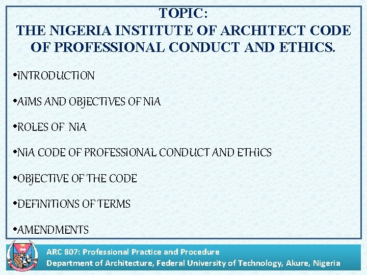 TOPIC: THE NIGERIA INSTITUTE OF ARCHITECT CODE OF PROFESSIONAL CONDUCT AND ETHICS. • INTRODUCTION