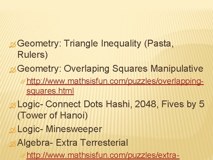  Geometry: Triangle Inequality (Pasta, Rulers) Geometry: Overlaping Squares Manipulative http: //www. mathsisfun. com/puzzles/overlapping-