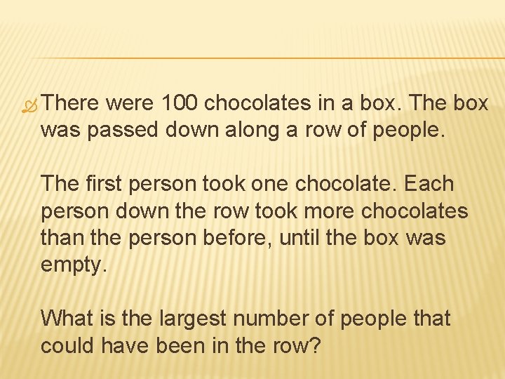  There were 100 chocolates in a box. The box was passed down along