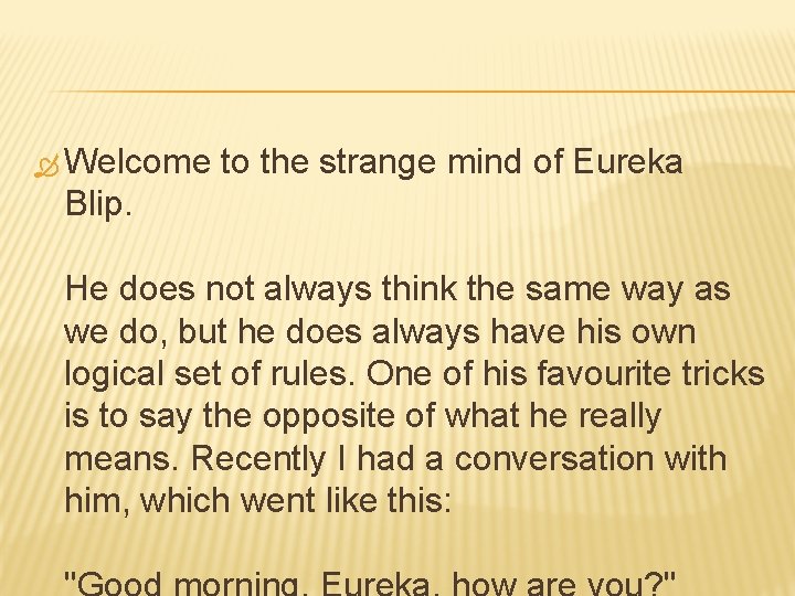  Welcome to the strange mind of Eureka Blip. He does not always think