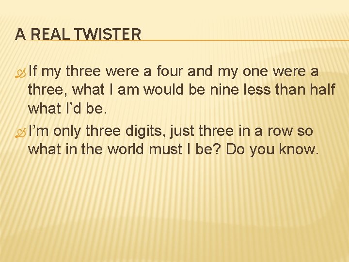 A REAL TWISTER If my three were a four and my one were a