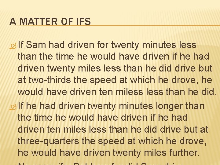 A MATTER OF IFS If Sam had driven for twenty minutes less than the