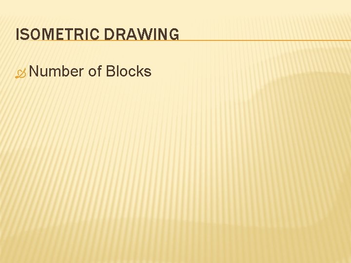 ISOMETRIC DRAWING Number of Blocks 