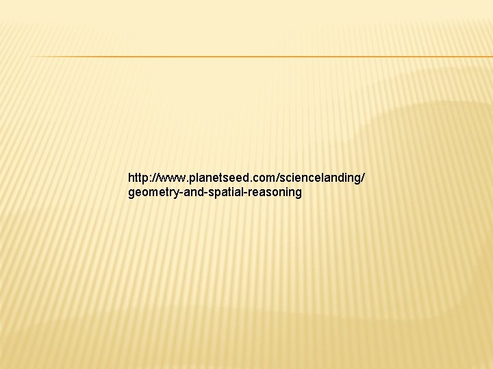 http: //www. planetseed. com/sciencelanding/ geometry-and-spatial-reasoning 