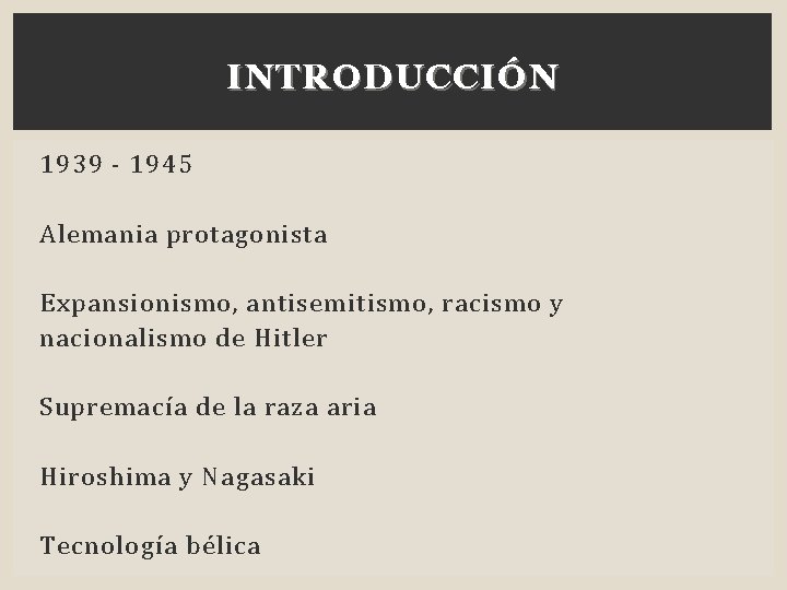 INTRODUCCIÓN 1939 - 1945 Alemania protagonista Expansionismo, antisemitismo, racismo y nacionalismo de Hitler Supremacía