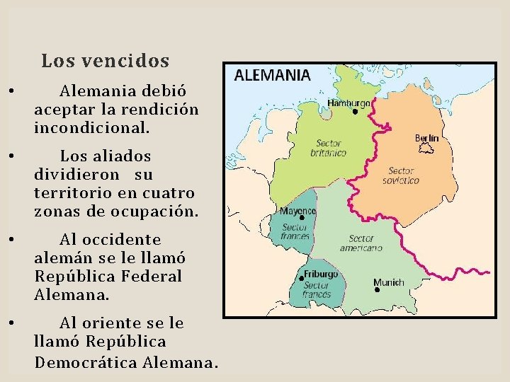 Los vencidos • Alemania debió aceptar la rendición incondicional. • Los aliados dividieron su