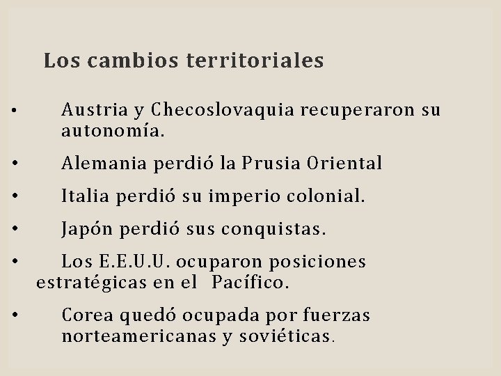 Los cambios territoriales • Austria y Checoslovaquia recuperaron su autonomía. • Alemania perdió la