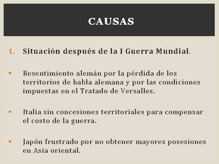 CAUSAS 1. S ituación después de la I Guerra Mundial. § Resentimiento alemán por