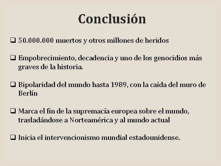 Conclusión q 50. 000 muertos y otros millones de heridos q Empobrecimiento, decadencia y