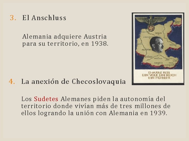 3. El Anschluss Alemania adquiere Austria para su territorio, en 1938. 4. La anexión