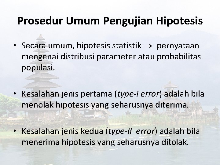 Prosedur Umum Pengujian Hipotesis • Secara umum, hipotesis statistik pernyataan mengenai distribusi parameter atau