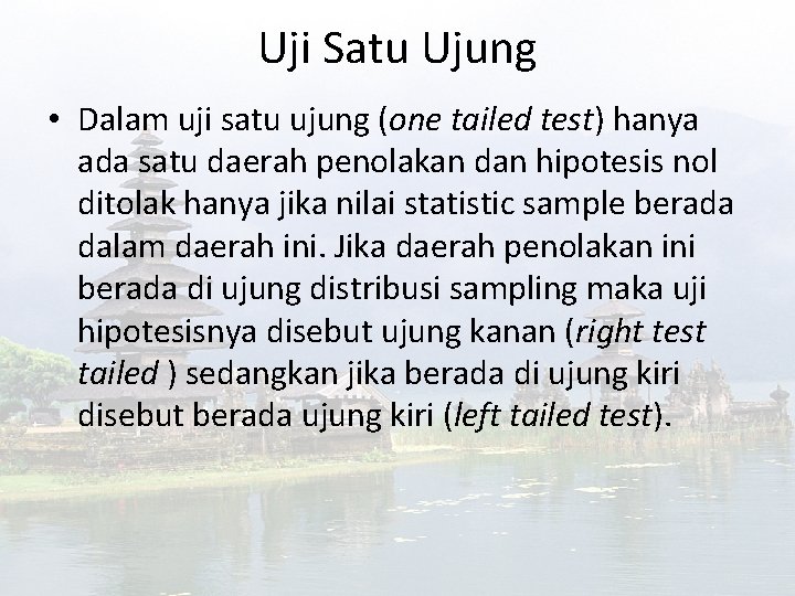 Uji Satu Ujung • Dalam uji satu ujung (one tailed test) hanya ada satu