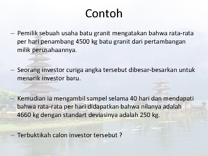 Contoh – Pemilik sebuah usaha batu granit mengatakan bahwa rata-rata per hari penambang 4500