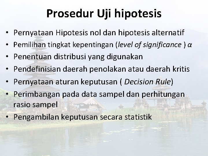 Prosedur Uji hipotesis • Pernyataan Hipotesis nol dan hipotesis alternatif • Pemilihan tingkat kepentingan