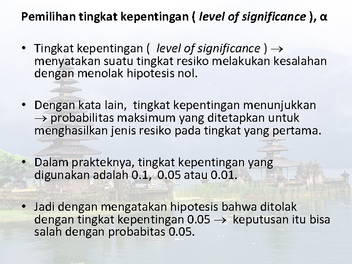 Pemilihan tingkat kepentingan ( level of significance ), α • Tingkat kepentingan ( level