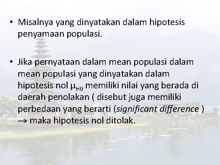  • Misalnya yang dinyatakan dalam hipotesis penyamaan populasi. • Jika pernyataan dalam mean