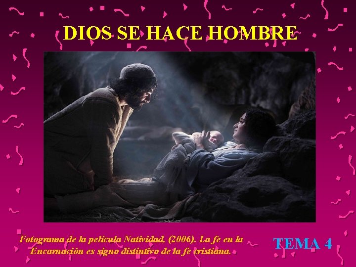 DIOS SE HACE HOMBRE Fotograma de la película Natividad, (2006). La fe en la