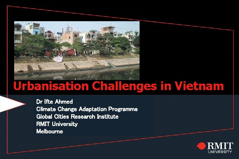 Urbanisation Challenges in Vietnam Dr Ifte Ahmed Climate Change Adaptation Programme Global Cities Research