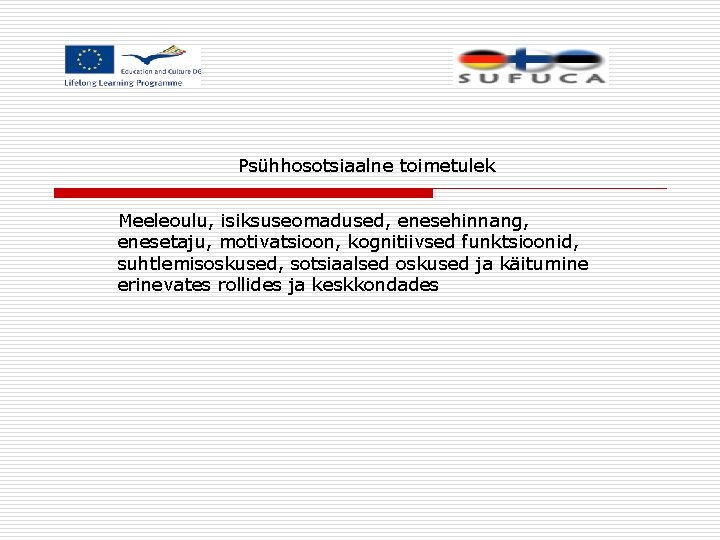 Psühhosotsiaalne toimetulek Meeleoulu, isiksuseomadused, enesehinnang, enesetaju, motivatsioon, kognitiivsed funktsioonid, suhtlemisoskused, sotsiaalsed oskused ja käitumine