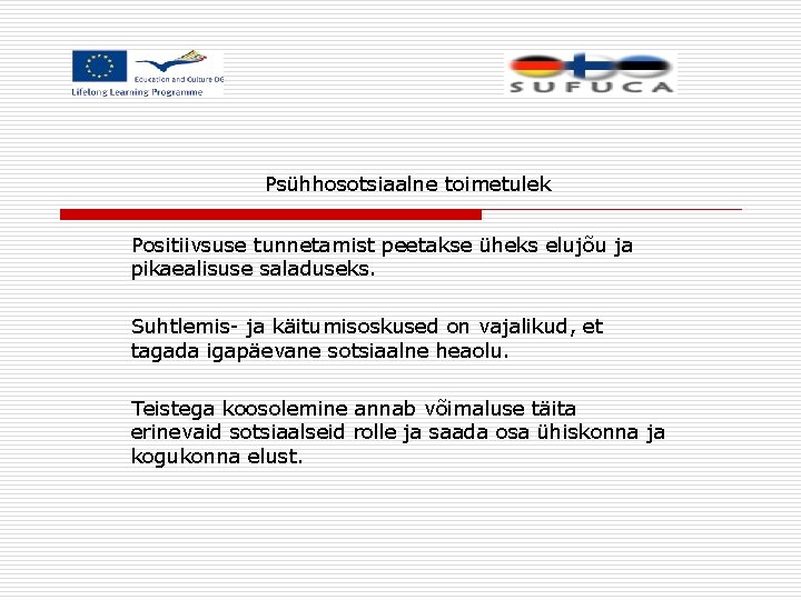 Psühhosotsiaalne toimetulek Positiivsuse tunnetamist peetakse üheks elujõu ja pikaealisuse saladuseks. Suhtlemis- ja käitumisoskused on