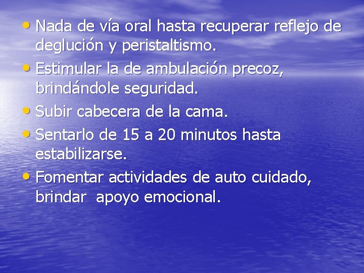  • Nada de vía oral hasta recuperar reflejo de deglución y peristaltismo. •