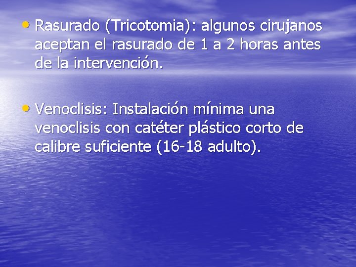  • Rasurado (Tricotomia): algunos cirujanos aceptan el rasurado de 1 a 2 horas