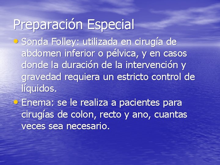 Preparación Especial • Sonda Folley: utilizada en cirugía de abdomen inferior o pélvica, y