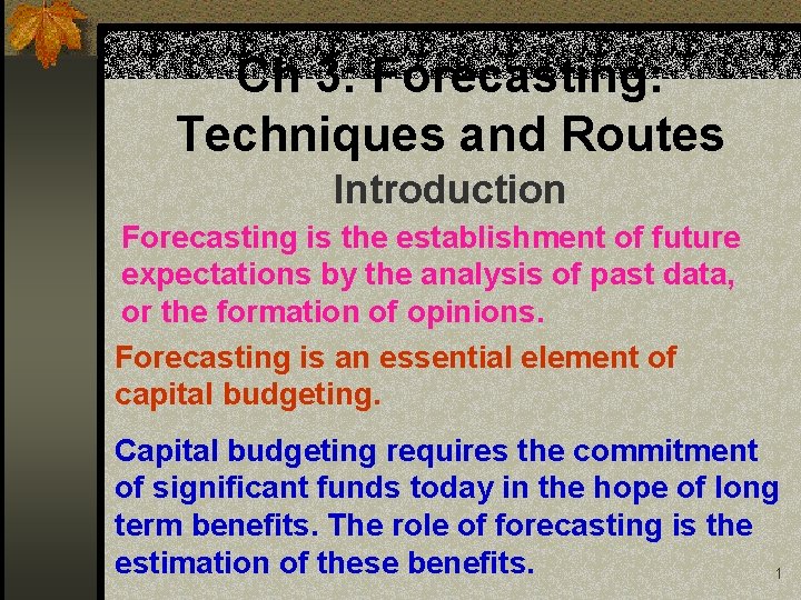 Ch 3: Forecasting: Techniques and Routes Introduction Forecasting is the establishment of future expectations