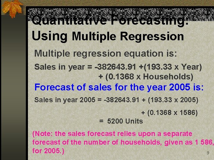 Quantitative Forecasting: Using Multiple Regression Multiple regression equation is: Sales in year = -382643.