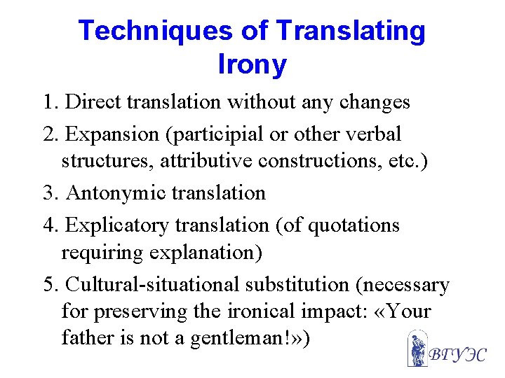 Techniques of Translating Irony 1. Direct translation without any changes 2. Expansion (participial or