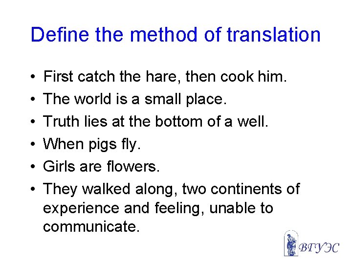 Define the method of translation • • • First catch the hare, then cook