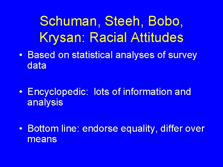 Schuman, Steeh, Bobo, Krysan: Racial Attitudes • Based on statistical analyses of survey data