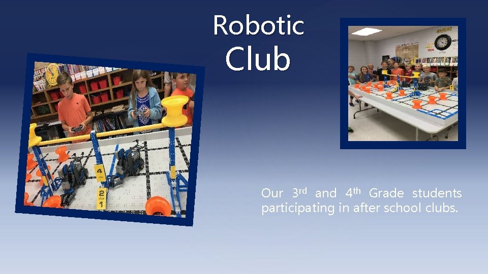 Robotic Club Our 3 rd and 4 th Grade students participating in after school