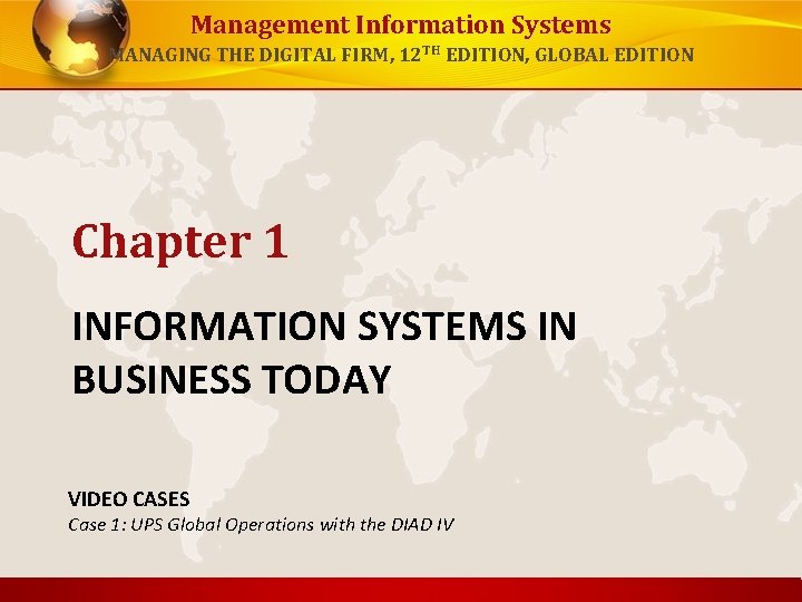 Management Information Systems MANAGING THE DIGITAL FIRM, 12 TH EDITION, GLOBAL EDITION Chapter 1