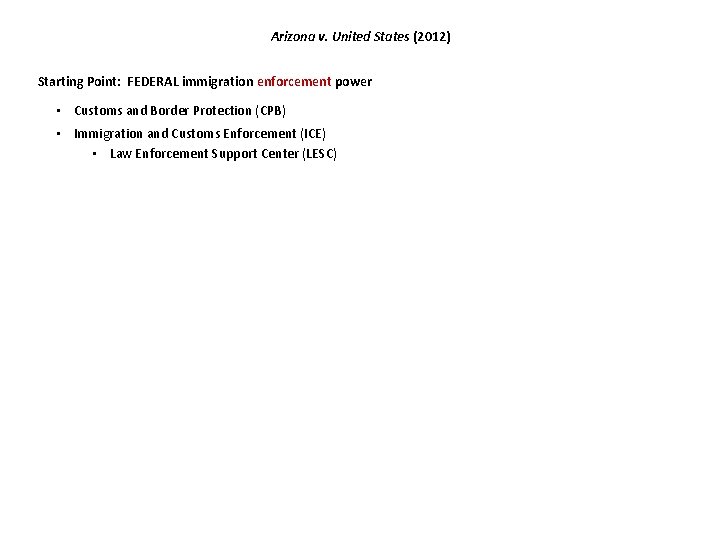 Arizona v. United States (2012) Starting Point: FEDERAL immigration enforcement power • Customs and Arizona v. United States (2012) Starting Point: FEDERAL immigration enforcement power • Customs and