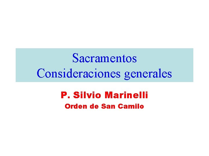Sacramentos Consideraciones generales P. Silvio Marinelli Orden de San Camilo 