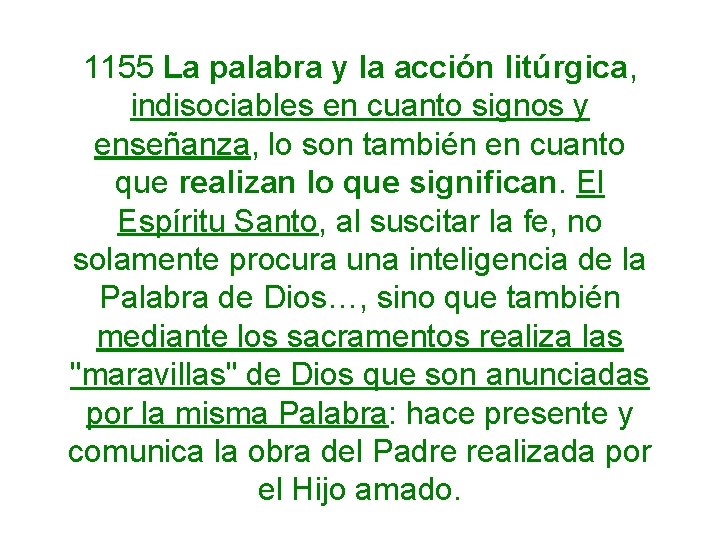 1155 La palabra y la acción litúrgica, indisociables en cuanto signos y enseñanza, lo